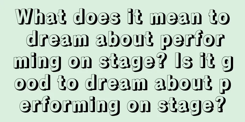 What does it mean to dream about performing on stage? Is it good to dream about performing on stage?