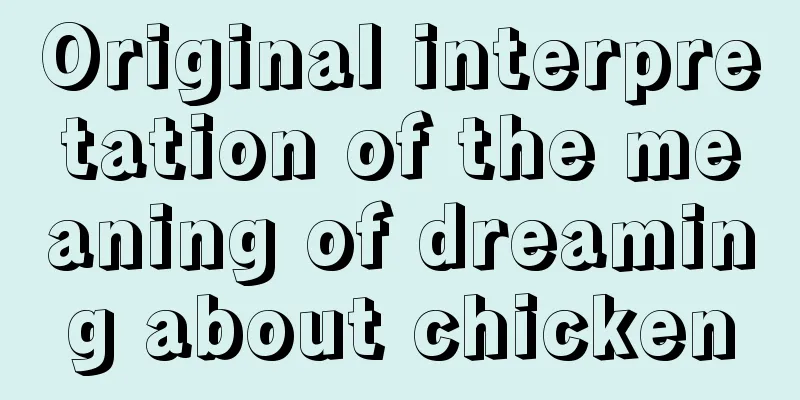 Original interpretation of the meaning of dreaming about chicken