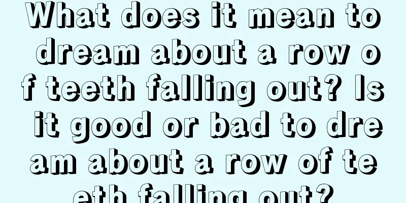 What does it mean to dream about a row of teeth falling out? Is it good or bad to dream about a row of teeth falling out?