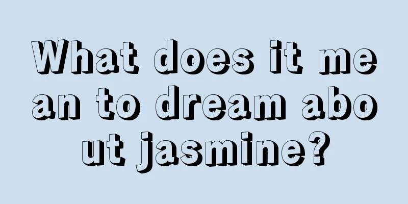 What does it mean to dream about jasmine?