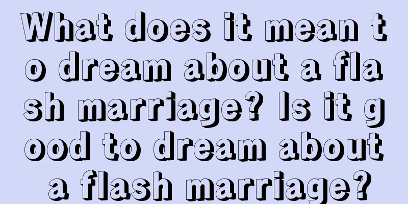 What does it mean to dream about a flash marriage? Is it good to dream about a flash marriage?