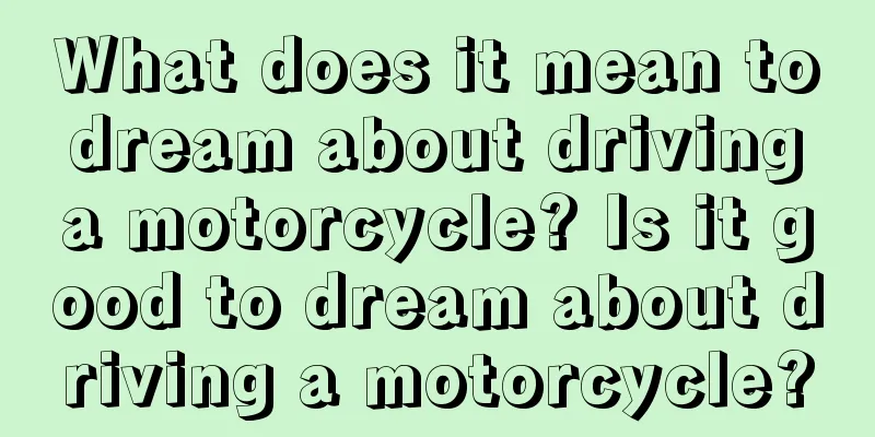 What does it mean to dream about driving a motorcycle? Is it good to dream about driving a motorcycle?