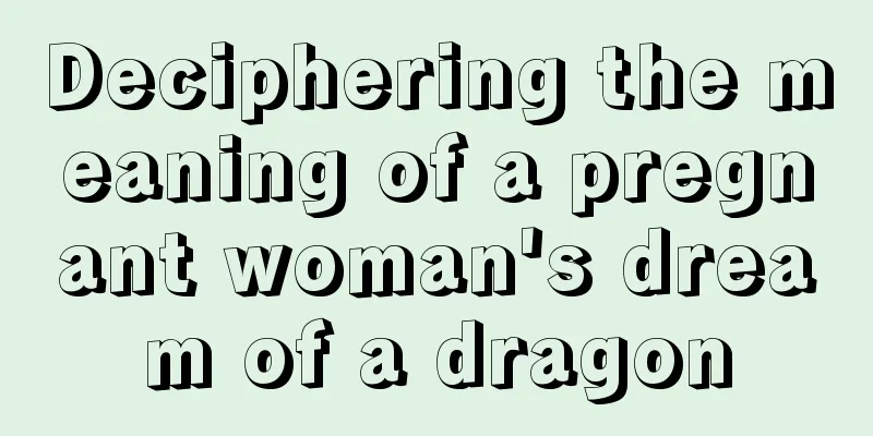 Deciphering the meaning of a pregnant woman's dream of a dragon