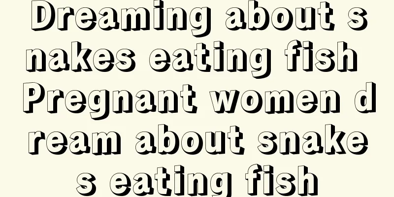 Dreaming about snakes eating fish Pregnant women dream about snakes eating fish