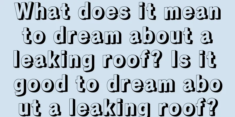 What does it mean to dream about a leaking roof? Is it good to dream about a leaking roof?