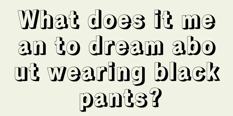 What does it mean to dream about wearing black pants?