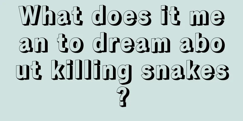 What does it mean to dream about killing snakes?