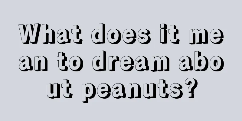 What does it mean to dream about peanuts?