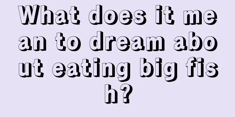 What does it mean to dream about eating big fish?