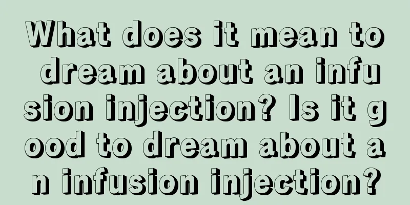 What does it mean to dream about an infusion injection? Is it good to dream about an infusion injection?