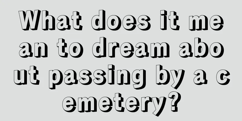 What does it mean to dream about passing by a cemetery?