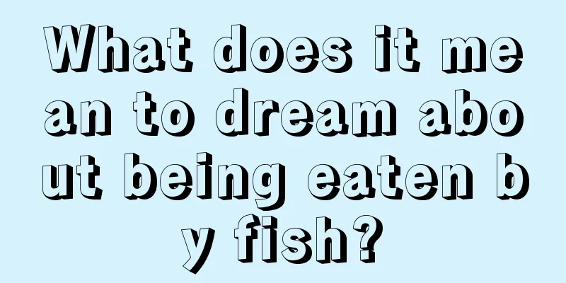 What does it mean to dream about being eaten by fish?