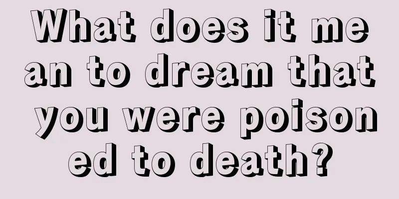 What does it mean to dream that you were poisoned to death?