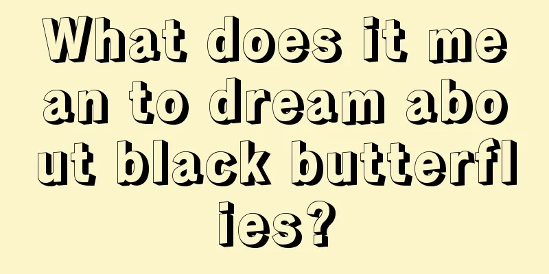 What does it mean to dream about black butterflies?