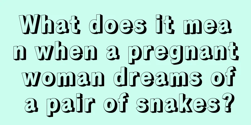 What does it mean when a pregnant woman dreams of a pair of snakes?