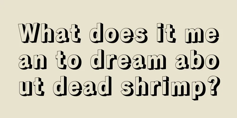 What does it mean to dream about dead shrimp?