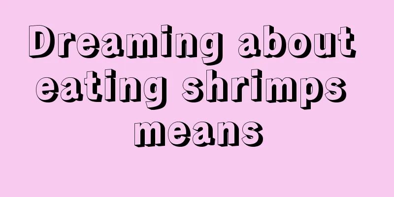 Dreaming about eating shrimps means