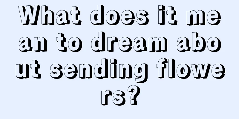 What does it mean to dream about sending flowers?