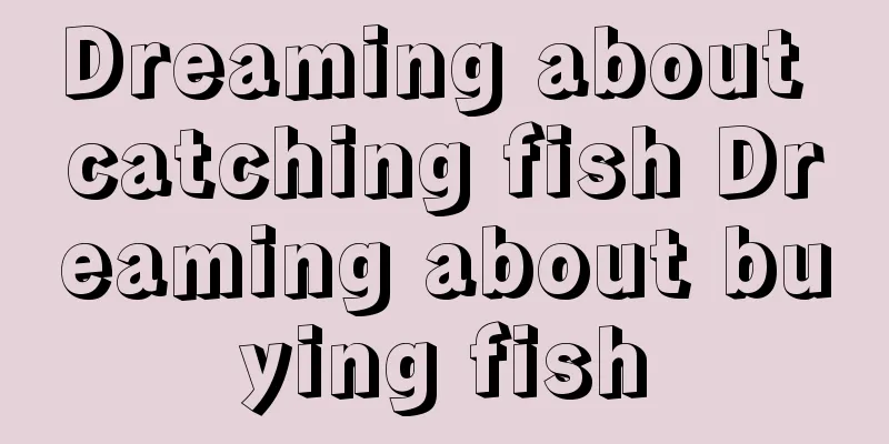 Dreaming about catching fish Dreaming about buying fish