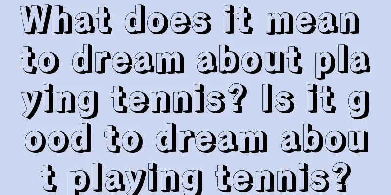 What does it mean to dream about playing tennis? Is it good to dream about playing tennis?