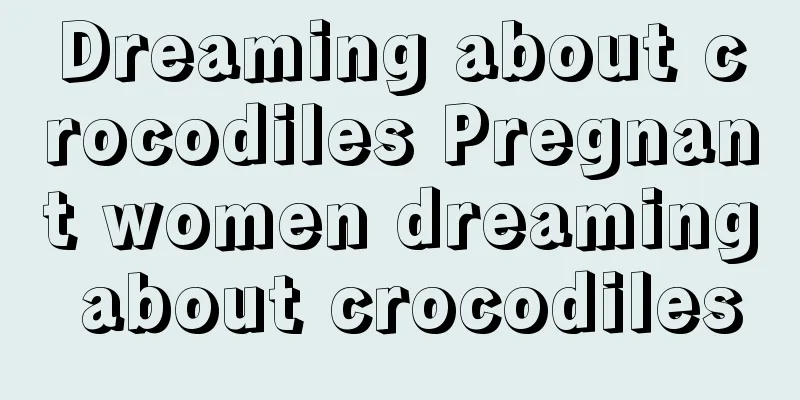 Dreaming about crocodiles Pregnant women dreaming about crocodiles