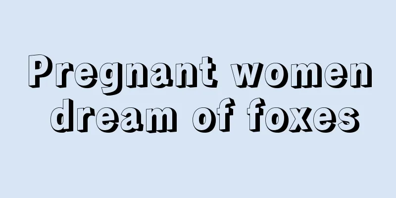 Pregnant women dream of foxes