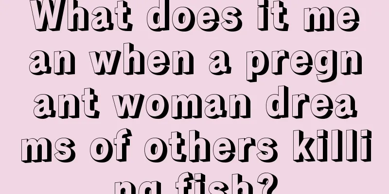 What does it mean when a pregnant woman dreams of others killing fish?