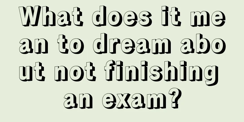 What does it mean to dream about not finishing an exam?