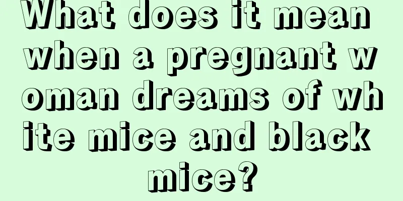 What does it mean when a pregnant woman dreams of white mice and black mice?