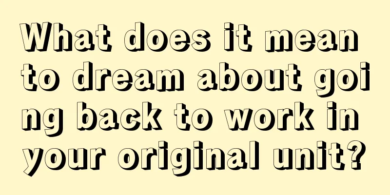 What does it mean to dream about going back to work in your original unit?