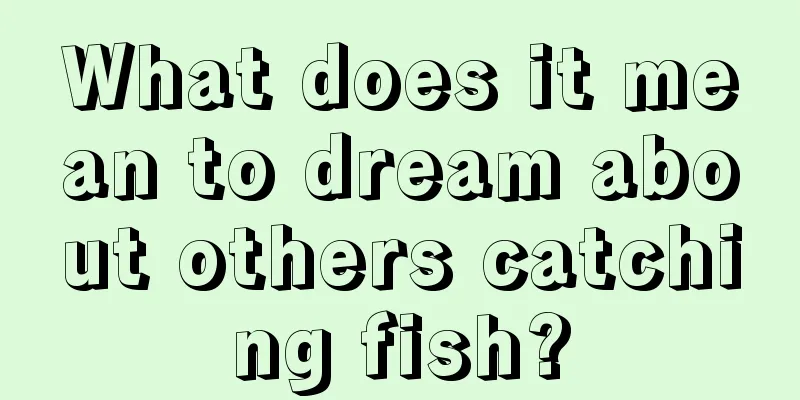 What does it mean to dream about others catching fish?