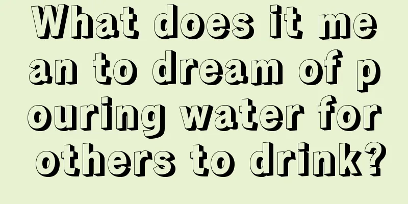 What does it mean to dream of pouring water for others to drink?