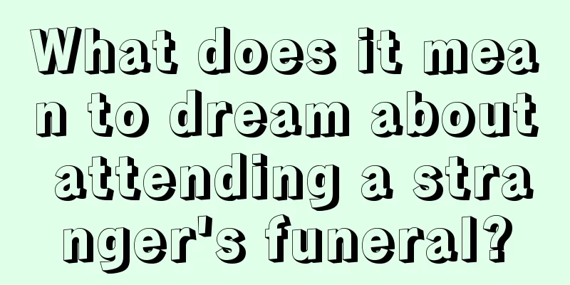 What does it mean to dream about attending a stranger's funeral?