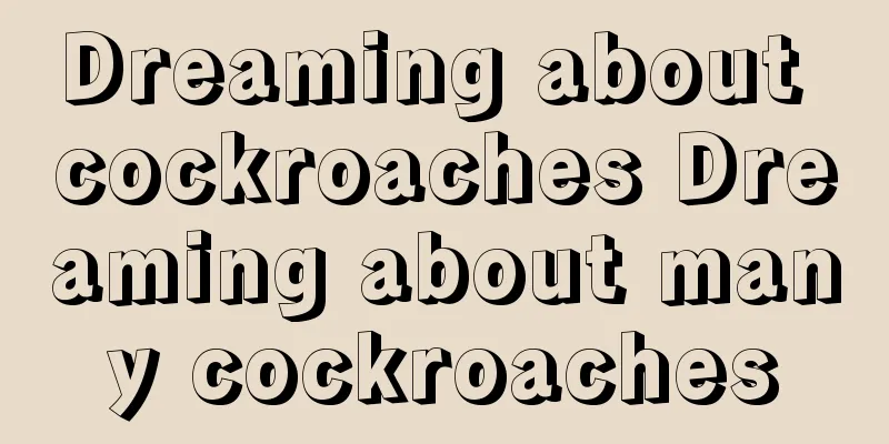 Dreaming about cockroaches Dreaming about many cockroaches