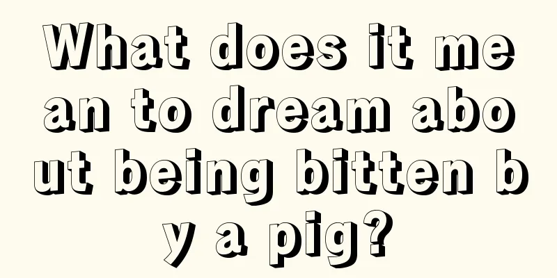 What does it mean to dream about being bitten by a pig?