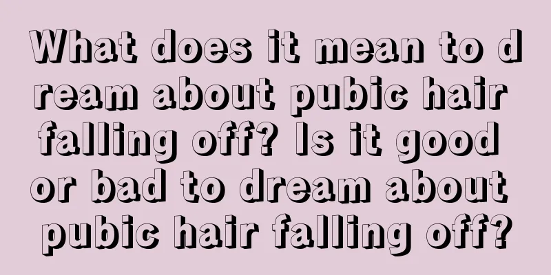 What does it mean to dream about pubic hair falling off? Is it good or bad to dream about pubic hair falling off?