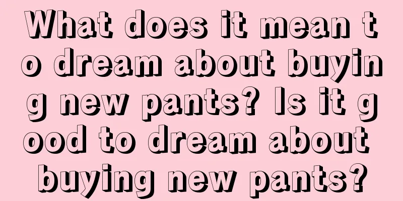 What does it mean to dream about buying new pants? Is it good to dream about buying new pants?