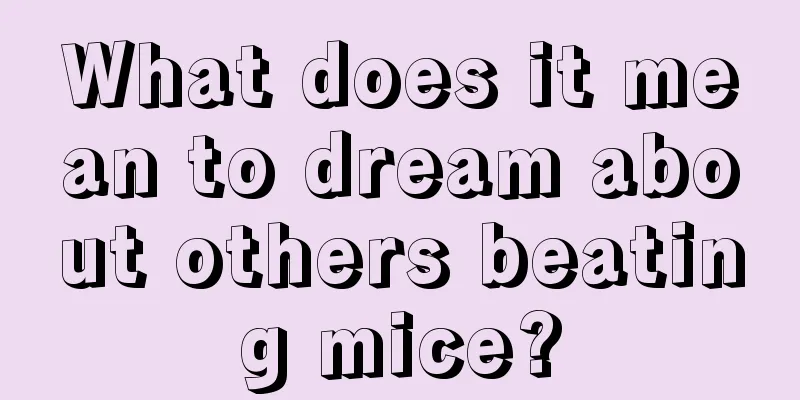 What does it mean to dream about others beating mice?