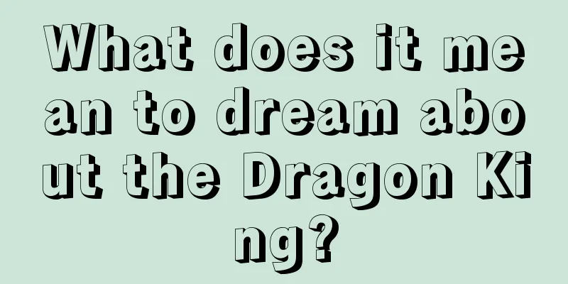 What does it mean to dream about the Dragon King?