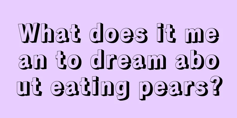 What does it mean to dream about eating pears?