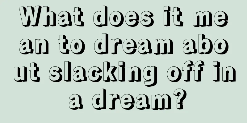 What does it mean to dream about slacking off in a dream?