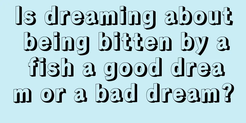 Is dreaming about being bitten by a fish a good dream or a bad dream?