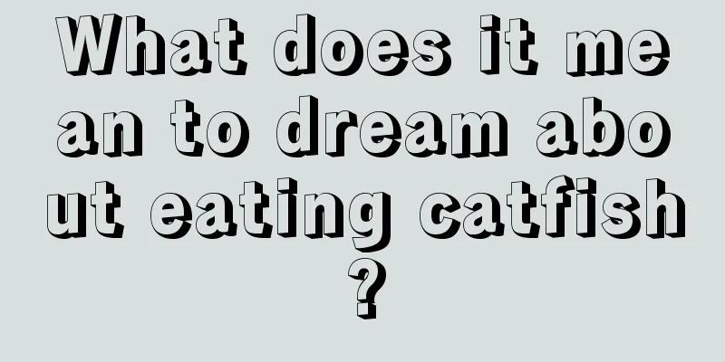 What does it mean to dream about eating catfish?