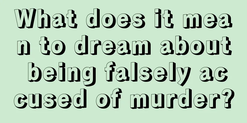 What does it mean to dream about being falsely accused of murder?