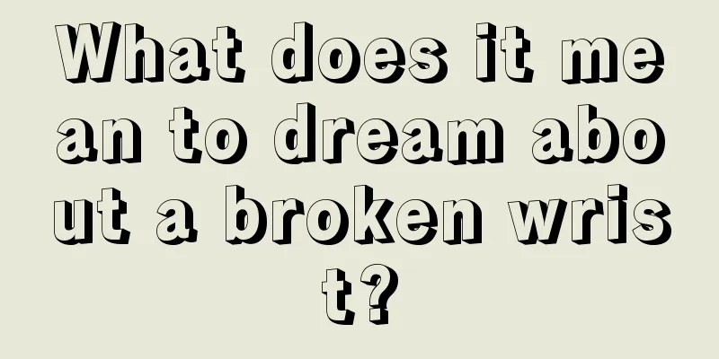 What does it mean to dream about a broken wrist?