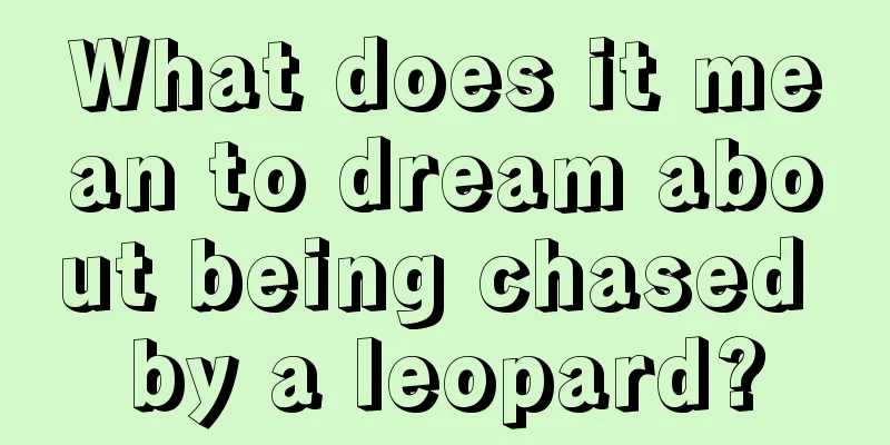 What does it mean to dream about being chased by a leopard?