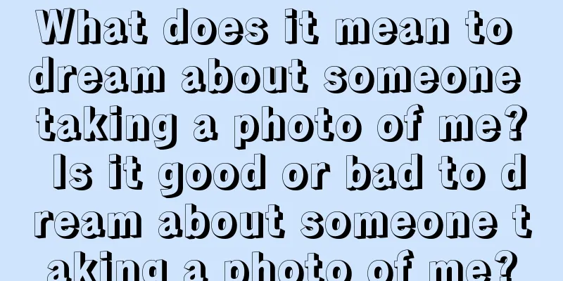 What does it mean to dream about someone taking a photo of me? Is it good or bad to dream about someone taking a photo of me?