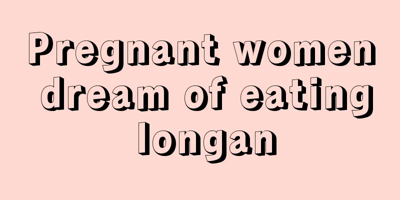 Pregnant women dream of eating longan