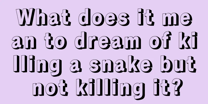 What does it mean to dream of killing a snake but not killing it?