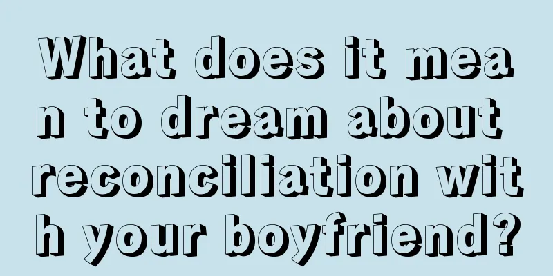 What does it mean to dream about reconciliation with your boyfriend?